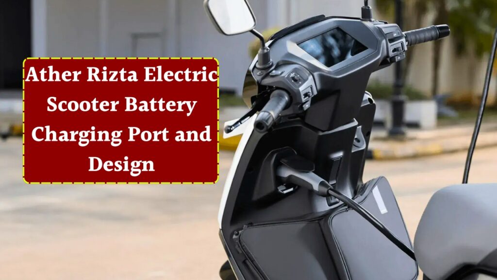 Ather Rizta Electric Scooter Battery Charging Port and Design